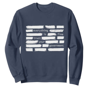 Everything Is Fine Trust Your Government Sweatshirt Sarcastic Flag Political Satire Humor TS02 Navy Print Your Wear