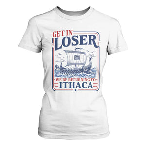 Funny Odysseus Journey Epic Odyssey Parody T Shirt For Women Retro Get In Loser Returning To Ithaca Greek Mythology Meme