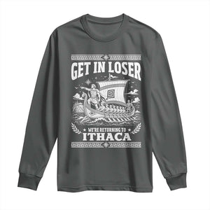 Funny Odysseus Get In Loser Returning To Ithaca Long Sleeve Shirt Epic Odyssey Meme Greek Mythology Humor