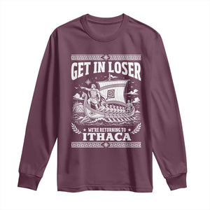 Funny Odysseus Get In Loser Returning To Ithaca Long Sleeve Shirt Epic Odyssey Meme Greek Mythology Humor