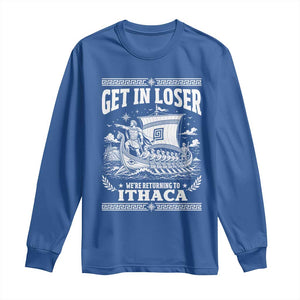Funny Odysseus Get In Loser Returning To Ithaca Long Sleeve Shirt Epic Odyssey Meme Greek Mythology Humor