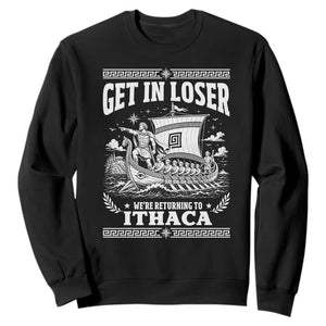 Funny Odysseus Get In Loser Returning To Ithaca Sweatshirt Epic Odyssey Meme Greek Mythology Humor