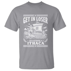 Funny Odysseus Get In Loser Returning To Ithaca T Shirt Epic Odyssey Meme Greek Mythology Humor