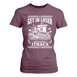 Funny Odysseus Get In Loser Returning To Ithaca T Shirt For Women Epic Odyssey Meme Greek Mythology Humor