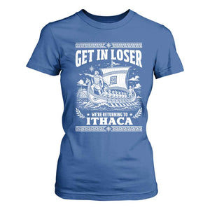 Funny Odysseus Get In Loser Returning To Ithaca T Shirt For Women Epic Odyssey Meme Greek Mythology Humor
