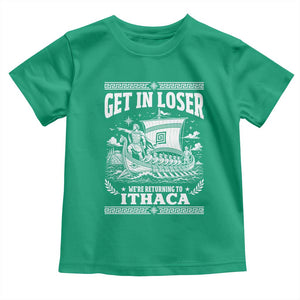 Funny Odysseus Get In Loser Returning To Ithaca Toddler T Shirt Epic Odyssey Meme Greek Mythology Humor