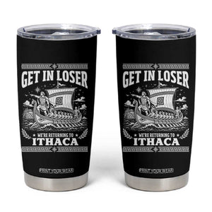 Funny Odysseus Get In Loser Returning To Ithaca Tumbler Cup Epic Odyssey Meme Greek Mythology Humor