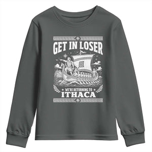 Funny Odysseus Get In Loser Returning To Ithaca Youth Sweatshirt Epic Odyssey Meme Greek Mythology Humor