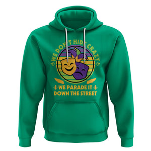 Mardi Gras Hoodie We Don't Hide Crazy We Parade It Down The Street Costume TS02 Irish Green Printyourwear