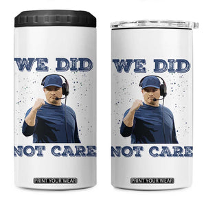 We Did Not Care Funny Hype Coach 4 in 1 Can Cooler Tumbler Blunt Comment Game Day Sports Fan TS02 One Size: 16 oz White Print Your Wear