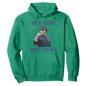 We Did Not Care Funny Hype Coach Hoodie Blunt Comment Game Day Sports Fan TS02 Irish Green Print Your Wear