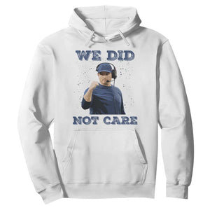We Did Not Care Funny Hype Coach Hoodie Blunt Comment Game Day Sports Fan TS02 White Print Your Wear