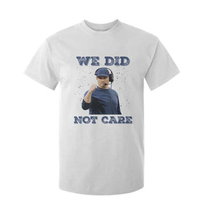 We Did Not Care Funny Hype Coach T Shirt For Kid Blunt Comment Game Day Sports Fan TS02 White Print Your Wear