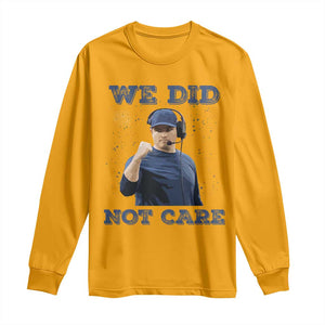 We Did Not Care Funny Hype Coach Long Sleeve Shirt Blunt Comment Game Day Sports Fan TS02 Gold Print Your Wear