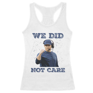 We Did Not Care Funny Hype Coach Racerback Tank Top Blunt Comment Game Day Sports Fan TS02 White Print Your Wear