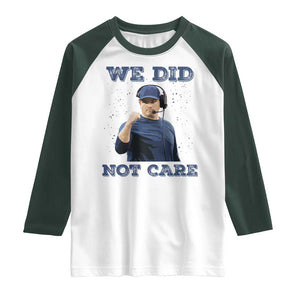 We Did Not Care Funny Hype Coach Raglan Shirt Blunt Comment Game Day Sports Fan TS02 White Dark Forest Green Print Your Wear