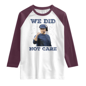 We Did Not Care Funny Hype Coach Raglan Shirt Blunt Comment Game Day Sports Fan TS02 White Maroon Print Your Wear