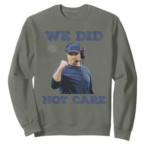 We Did Not Care Funny Hype Coach Sweatshirt Blunt Comment Game Day Sports Fan TS02 Military Green Print Your Wear