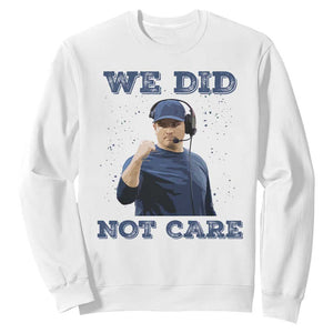 We Did Not Care Funny Hype Coach Sweatshirt Blunt Comment Game Day Sports Fan TS02 White Print Your Wear