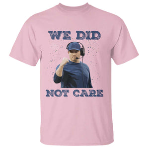 We Did Not Care Funny Hype Coach T Shirt Blunt Comment Game Day Sports Fan TS02 Light Pink Print Your Wear