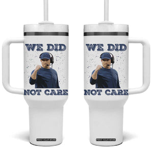 We Did Not Care Funny Hype Coach Tumbler With Handle Blunt Comment Game Day Sports Fan TS02 One Size: 40 oz White Print Your Wear