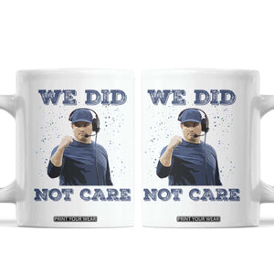 We Did Not Care Funny Hype Coach Coffee Mug Blunt Comment Game Day Sports Fan TS02 White Print Your Wear