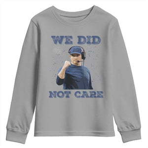 We Did Not Care Funny Hype Coach Youth Sweatshirt Blunt Comment Game Day Sports Fan TS02 Sport Gray Print Your Wear