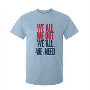 We All We Got We All We Need Patriots T Shirt For Kid Red and Blue Sports Fan Chant TS02 Light Blue Print Your Wear