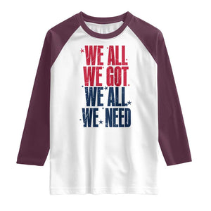We All We Got We All We Need Patriots Raglan Shirt Red and Blue Sports Fan Chant TS02 White Maroon Print Your Wear
