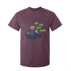 We Did Not Care Funny Hype Coach T Shirt For Kid Blunt Post-Game Comment TS02 Maroon Print Your Wear