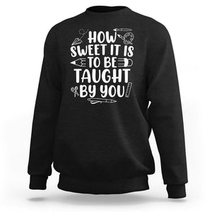 Teacher Appreciation Sweatshirt How Sweet It Is To Be Taught By You TS02 Black Printyourwear