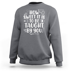 Teacher Appreciation Sweatshirt How Sweet It Is To Be Taught By You TS02 Charcoal Printyourwear