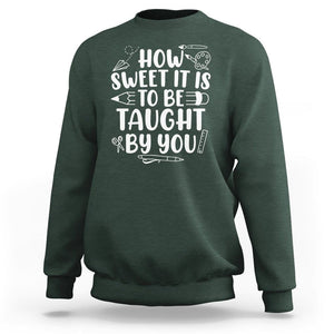 Teacher Appreciation Sweatshirt How Sweet It Is To Be Taught By You TS02 Dark Forest Green Printyourwear