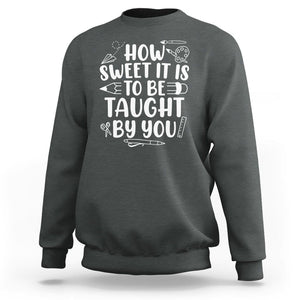 Teacher Appreciation Sweatshirt How Sweet It Is To Be Taught By You TS02 Dark Heather Printyourwear