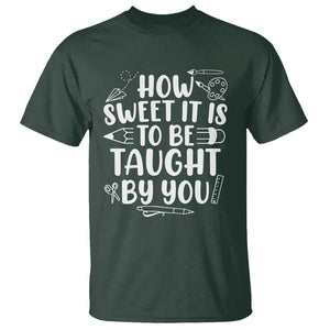 Teacher Appreciation T Shirt How Sweet It Is To Be Taught By You TS02 Dark Forest Green Printyourwear
