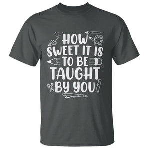 Teacher Appreciation T Shirt How Sweet It Is To Be Taught By You TS02 Dark Heather Printyourwear