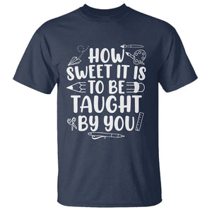 Teacher Appreciation T Shirt How Sweet It Is To Be Taught By You TS02 Navy Printyourwear