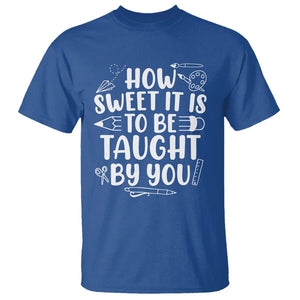 Teacher Appreciation T Shirt How Sweet It Is To Be Taught By You TS02 Royal Blue Printyourwear