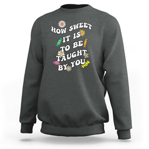 Teacher Appreciation Sweatshirt How Sweet It Is To Be Taught By You Retro Groovy TS02 Dark Heather Printyourwear