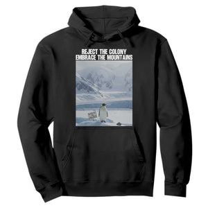 Funny Nihilist Penguin Existential Meme Hoodie Reject the Colony Embrace the Mountains TS02 Black Print Your Wear