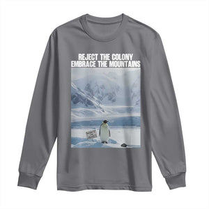 Funny Nihilist Penguin Existential Meme Long Sleeve Shirt Reject the Colony Embrace the Mountains TS02 Charcoal Print Your Wear