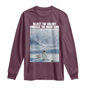 Funny Nihilist Penguin Existential Meme Long Sleeve Shirt Reject the Colony Embrace the Mountains TS02 Maroon Print Your Wear