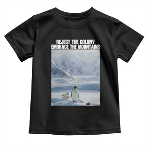 Funny Nihilist Penguin Existential Meme Toddler T Shirt Reject the Colony Embrace the Mountains TS02 Black Print Your Wear