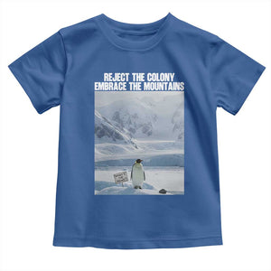 Funny Nihilist Penguin Existential Meme Toddler T Shirt Reject the Colony Embrace the Mountains TS02 Royal Blue Print Your Wear