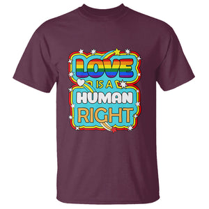 LGBT Equal Rights T Shirt Love Is A Human Right Gay Pride LGBTQIA Support Proud Ally TS02 Maroon Printyourwear