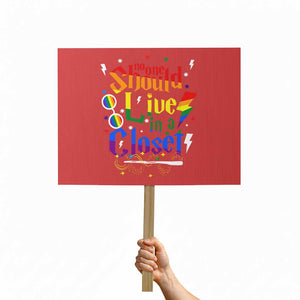 No One Should Live in a Closet Protest Sign LGBTQ+ Pride Empowerment Ally TS02 Horizontal 18" × 24" Red Print Your Wear