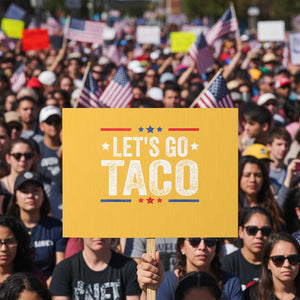 Funny Lets Go Taco Protest Sign Trump Always Chickens Out Humor American Flag TS02 Horizontal 18" × 24" Yellow Print Your Wear