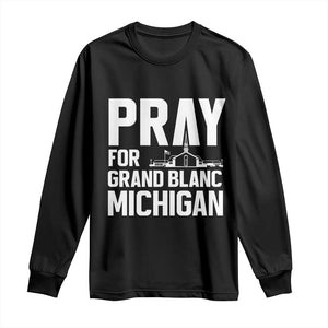 Pray for Grand Blanc Michigan Long Sleeve Shirt Faith and Community Support TS02 Black Print Your Wear