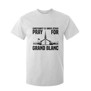Christianity Is Under Attack T Shirt For Kid Pray for Grand Blanc Church Michigan Faith Support TS02 White Print Your Wear