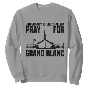 Christianity Is Under Attack Sweatshirt Pray for Grand Blanc Church Michigan Faith Support TS02 Sport Gray Print Your Wear